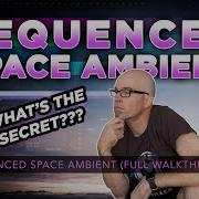 SEQUENCED SPACE AMBIENT Full Track Walkthrough