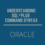 Oracle SQL PLUS Understanding Command Syntax