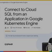 Connect To Cloud SQL From An Application In Google Kubernetes Engine GSP449