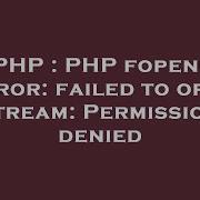 PHP PHP Fopen Error Failed To Open Stream Permission Denied