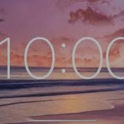 10 Minute Timer Calm Music For Relaxing