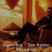 Semicenk Sen Kaldın Speed Up
