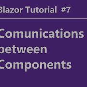 Blazor Ep7 Overview Of Communications Between Components Parameters EventCallback Ref