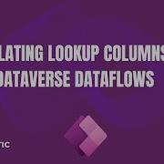 Populating LookUp Columns In Dataverse Dataflows