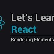 React Rendering Elements Part 2