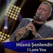 Hüsnü Şenlendirici I LOVE YOU