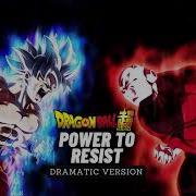 Dragon Ball Super OST Power To Resist Dramatic Version