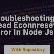 Troubleshooting Read Econnreset Error In Node Js
