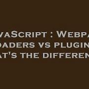 JavaScript Webpack Loaders Vs Plugins What S The Difference