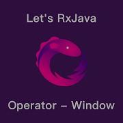 Let S RxJava Ch5 6 Operator Window