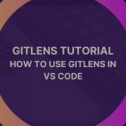 GitLens Tutorial How To Use GitLens In VS Code