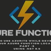 Azure Functions Part 3 How To Use Azurite While Developing Your Azure Function Locally