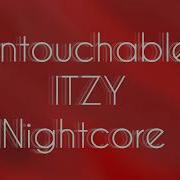 UNTOUCHABLE ITZY Nightcore