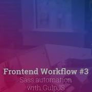 Frontend Workflow 3 Sass Automation With GulpJS 2016