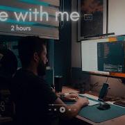 2 Hour Code And Study With Me Relaxing Music Continuous Coding