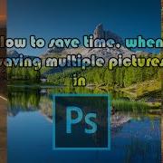 Saving Time When Saving Multiple Pictures In Photoshop Shorts