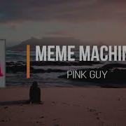 PINK GUY Meme Machine Lyrics
