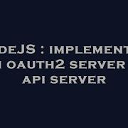 NodeJS Implementing Own Oauth2 Server And Api Server