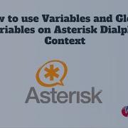 How To Use Variables And Global Variables On Asterisk Dialplan Context