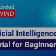 Artificial Intelligence Tutorial For Beginners AI Tutorial Edureka ML Rewind 4