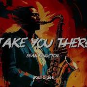 Take You There Sean Kingston Soul Blues Cover
