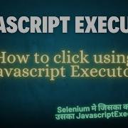 Master JavaScriptExecutor In Selenium Click Using JavaScript Java Utility Creation
