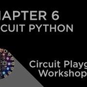 Circuit Playground Express Workshop Chapter 6 Programming With CircuitPython
