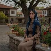 Ağlama Yar Ağlama