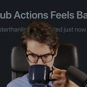 GitHub Actions Feels Bad