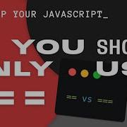 Why You Should Only Use In JavaScript Strict Vs Loose Equality For Beginners