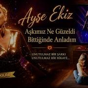 Ayşe Ekiz Aşkımız Ne Güzeldi Bittiğinde Anladım Aşkın Kıyısı