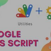 Utilities Introduction Episode 13 0 Apps Script Utilities Service