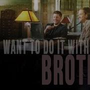 Sam And Dean I Don T Want To Do It Without My Brother