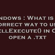 Windows What Is The Correct Way To Use ShellExecute In C To Open A Txt
