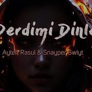 Ayten Rasul Derdimi Dinle Snayper Swiyt Remix