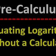 Evaluating Logarithms Without A Calculator