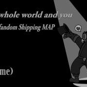 REUPLOAD The Whole World And You Multifandom Shipping MAP 11 18 In OPEN