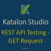 Katalon Studio Rest API Testing GET Request