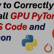 How To Correctly Install PyTorch GPU In VS Code And Python Run PyTorch On GPUs