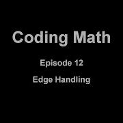 Coding Math Episode 12 Edge Handling