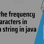 How To Find The Frequency Of Characters In Given String In Java HashMap