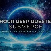 3 Hour Deep Dubstep Submerge Ambient Bass For Deep Focus Study
