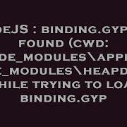 NodeJS Binding Gyp Not Found Cwd Node Modules Appium Node Modules Heapdump While Trying To Loa