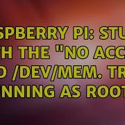 Raspberry Pi Stuck With The No Access To Dev Mem Try Running As Root 2 Solutions