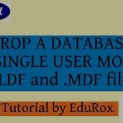 Sql Tutorial 3 Drop A Database Single User Mode LDF And MDF Files