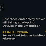 Post Accelerate Why Are We Still Failing At Adopting DevOps In The Enterprise Rasmus Lystrøm