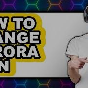 How To Change Aurora Skin Updated