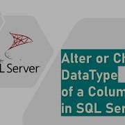 Alter Or Change DataType Of A Column In SQL Server