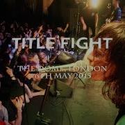 TITLE FIGHT FULL SET The Dome London
