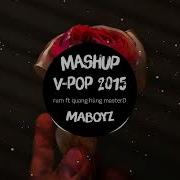MASHUP TOP HIT V POP 2015 Rum Ft Quang Hùng MasterD Maboyz